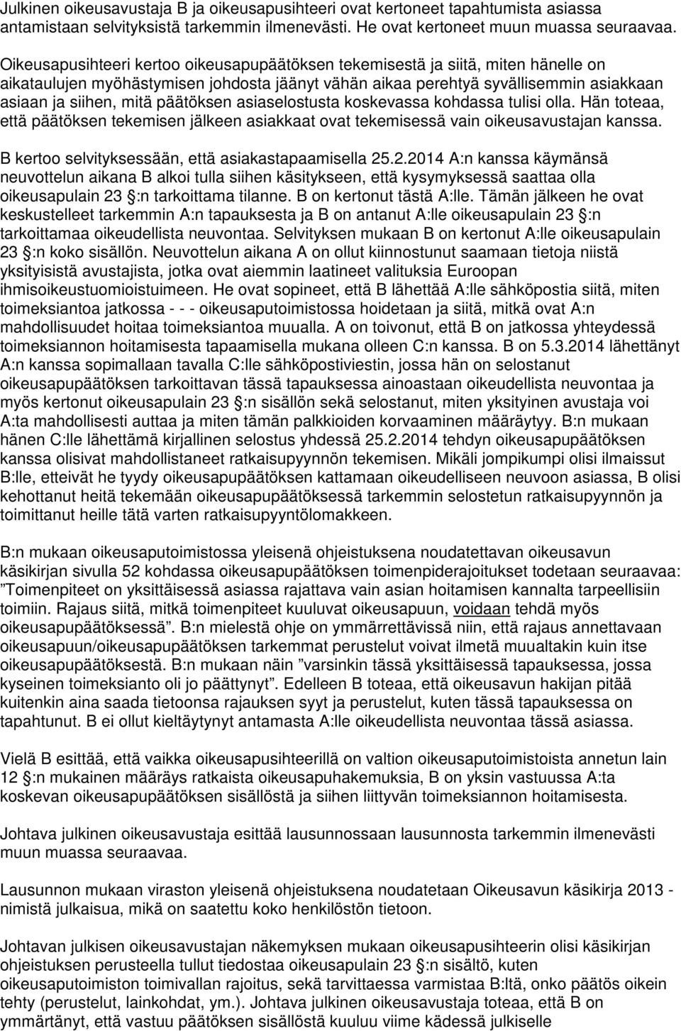 päätöksen asiaselostusta koskevassa kohdassa tulisi olla. Hän toteaa, että päätöksen tekemisen jälkeen asiakkaat ovat tekemisessä vain oikeusavustajan kanssa.