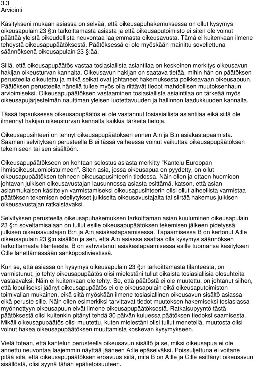 Sillä, että oikeusapupäätös vastaa tosiasiallista asiantilaa on keskeinen merkitys oikeusavun hakijan oikeusturvan kannalta.