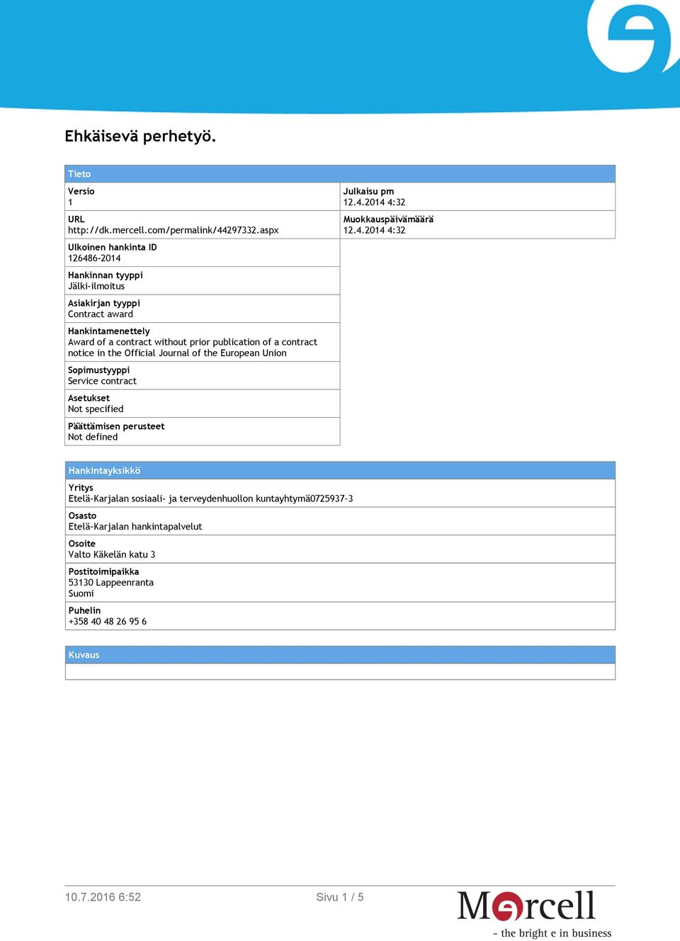 contract notice in the Official Journal of the European Union Sopimustyyppi Service contract Asetukset Not specified Päättämisen perusteet Not defined Julkaisu pm 12.4.