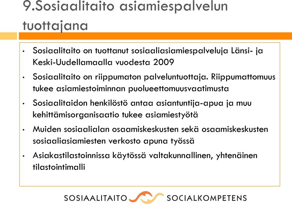 Riippumattomuus tukee asiamiestoiminnan puolueettomuusvaatimusta Sosiaalitaidon henkilöstö antaa asiantuntija-apua ja muu