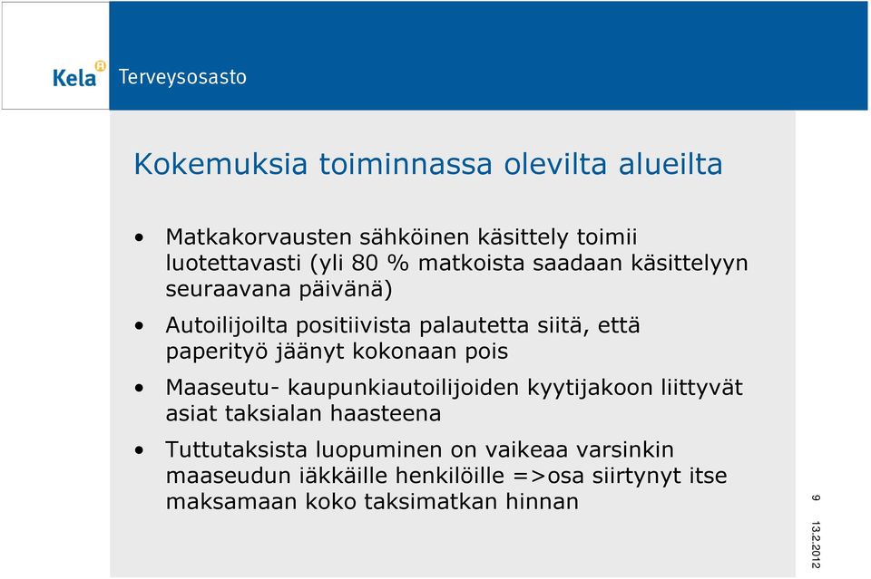 jäänyt kokonaan pois Maaseutu- kaupunkiautoilijoiden kyytijakoon liittyvät asiat taksialan haasteena