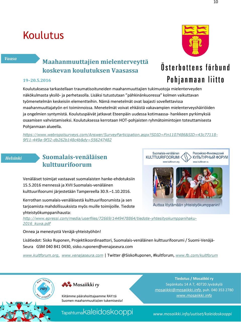 Lisäksi tutustutaan pähkinänkuoressa kolmen vaikuttavan työmenetelmän keskeisiin elementteihin. Nämä menetelmät ovat laajasti sovellettavissa maahanmuuttajatyön eri toiminnoissa.