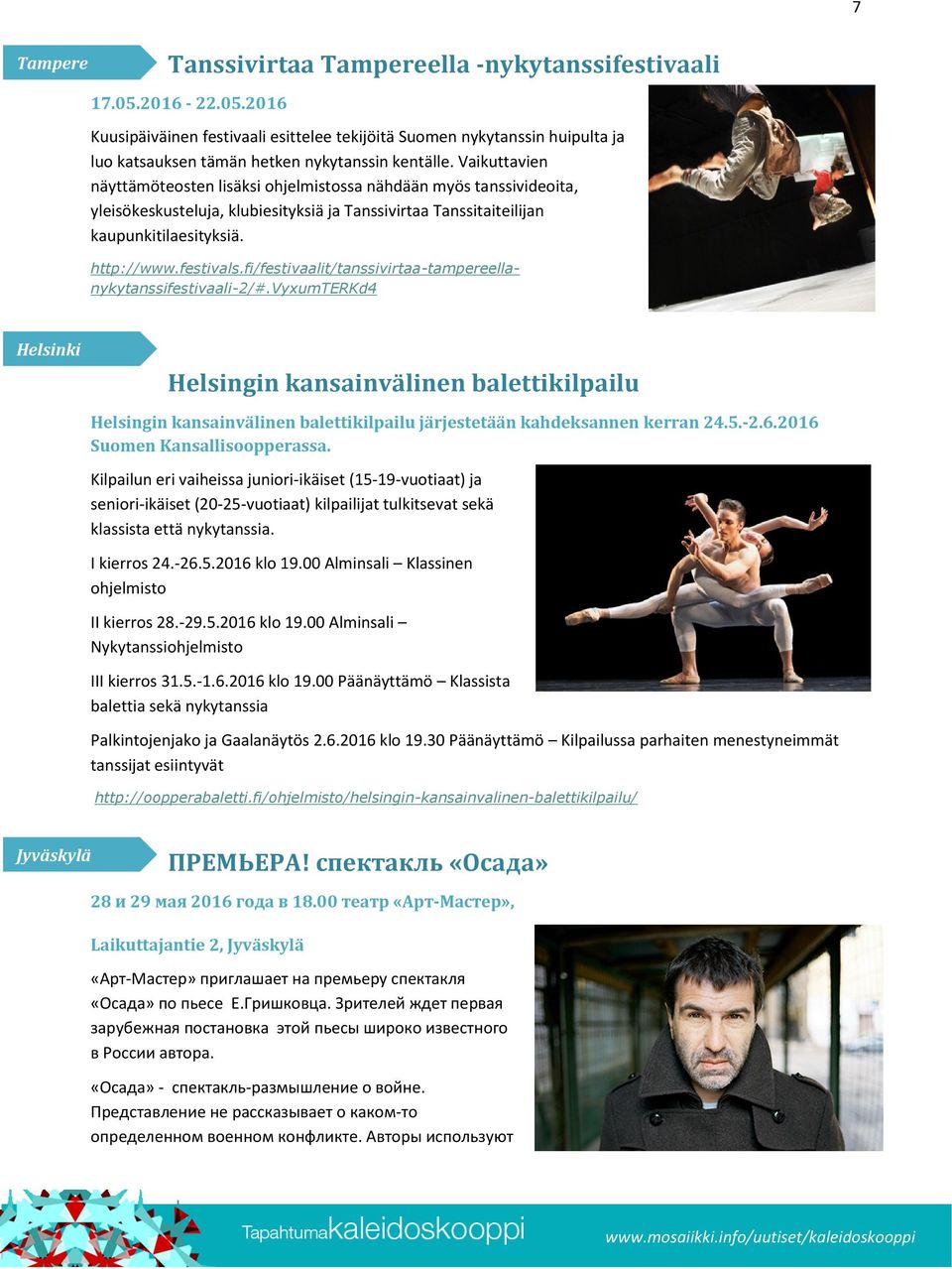 fi/festivaalit/tanssivirtaa-tampereellanykytanssifestivaali-2/#.vyxumterkd4 Helsingin kansainvälinen balettikilpailu Helsingin kansainvälinen balettikilpailu järjestetään kahdeksannen kerran 24.5.-2.6.
