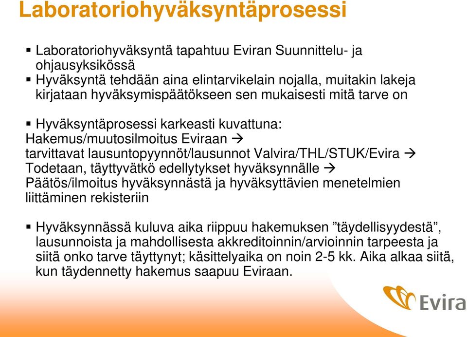 Todetaan, täyttyvätkö edellytykset hyväksynnälle Päätös/ilmoitus hyväksynnästä ja hyväksyttävien menetelmien liittäminen rekisteriin Hyväksynnässä kuluva aika riippuu hakemuksen