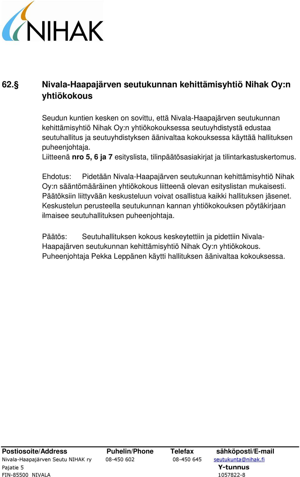 Liitteenä nro 5, 6 ja 7 esityslista, tilinpäätösasiakirjat ja tilintarkastuskertomus.