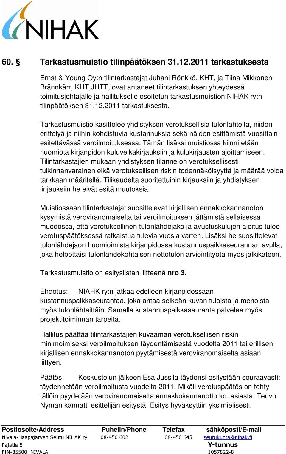 osoitetun tarkastusmuistion NIHAK ry:n tilinpäätöksen 31.12.2011 tarkastuksesta.