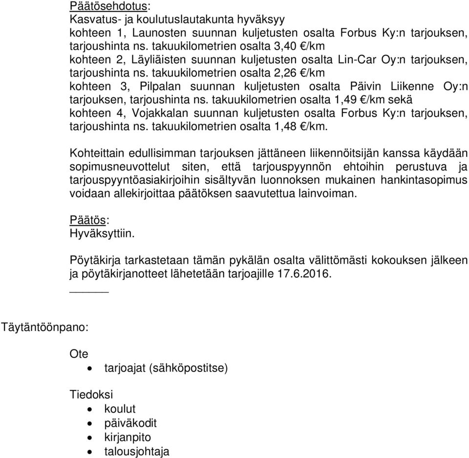 takuukilometrien osalta 2,26 kohteen 3, Pilpalan suunnan kuljetusten osalta Päivin Liikenne Oy:n tarjouksen, tarjoushinta ns.