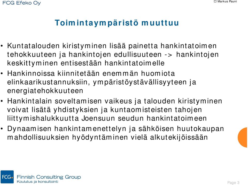 energiatehokkuuteen Hankintalain soveltamisen vaikeus ja talouden kiristyminen voivat lisätä yhdistyksien ja kuntaomisteisten tahojen