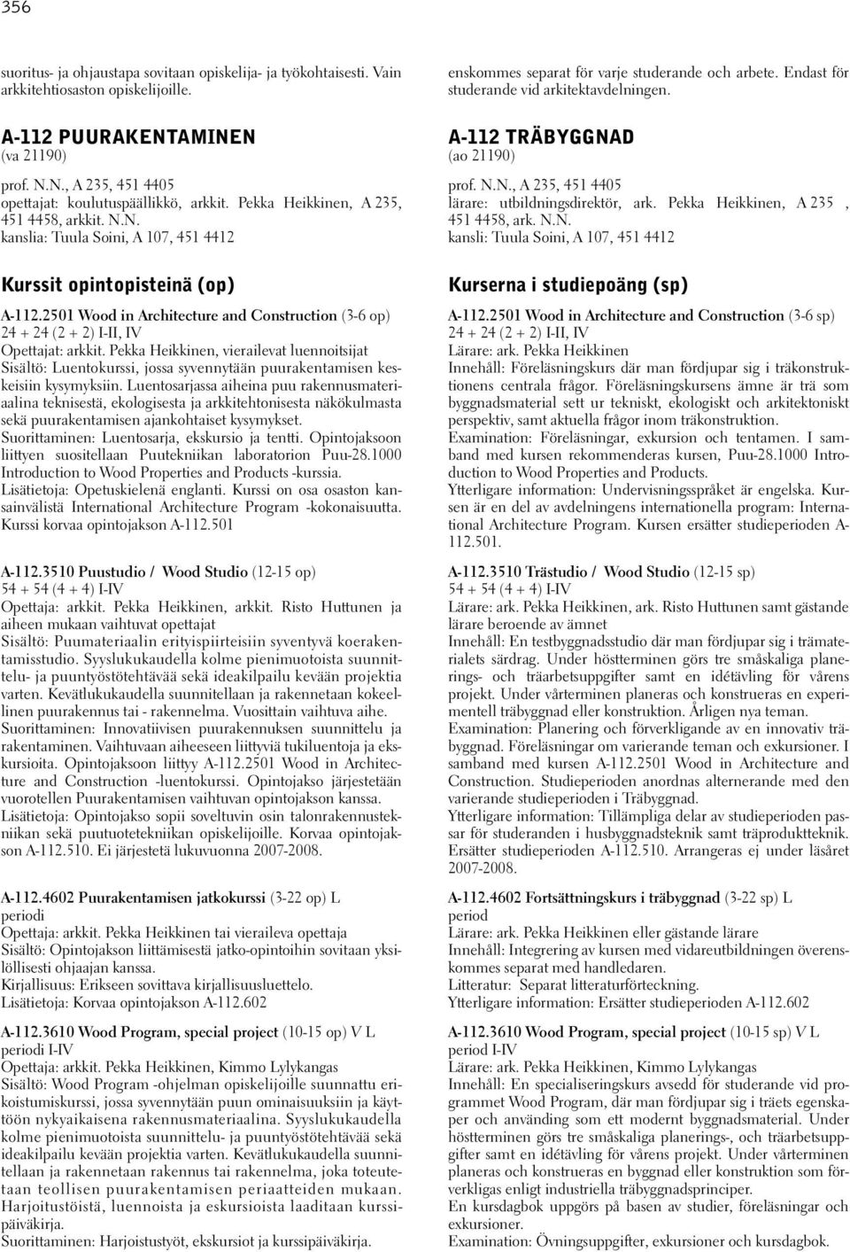 2501 Wood in Architecture and Construction (3-6 op) 24 + 24 (2 + 2) I-II, IV Opettajat: arkkit.