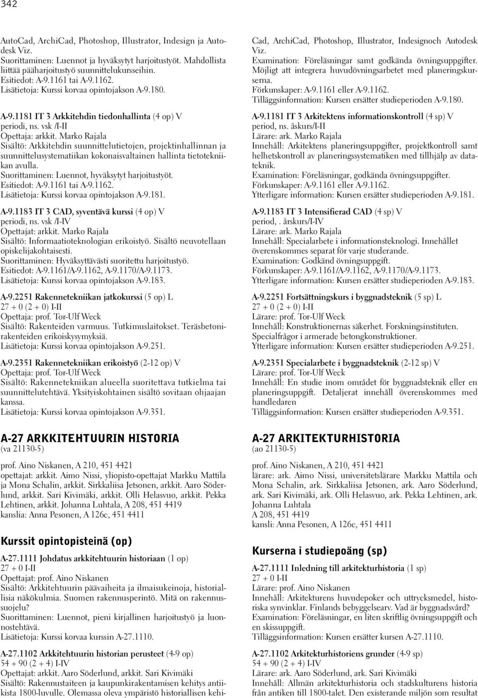 Marko Rajala Sisältö: Arkkitehdin suunnittelutietojen, projektinhallinnan ja suunnittelusystematiikan kokonaisvaltainen hallinta tietotekniikan avulla.