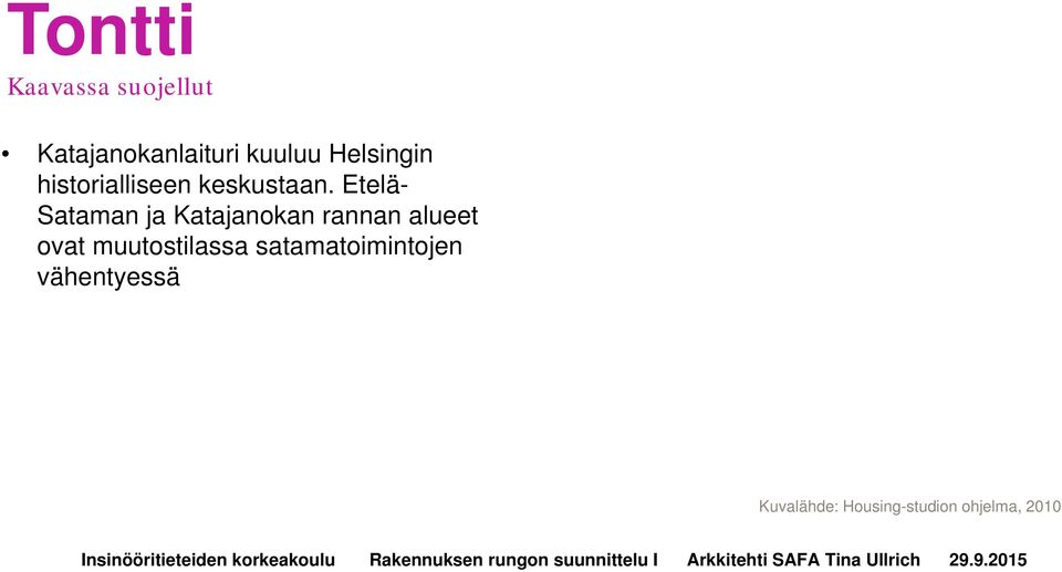 Etelä- Sataman ja Katajanokan rannan alueet ovat