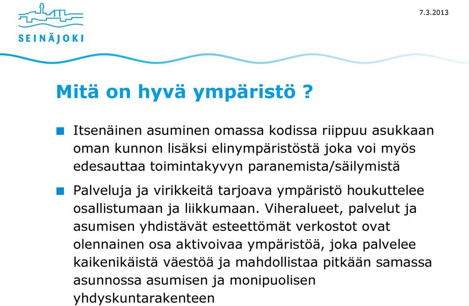 toimintakyvyn paranemista/säilymistä Palveluja ja virikkeitä tarjoava ympäristö houkuttelee osallistumaan ja liikkumaan.