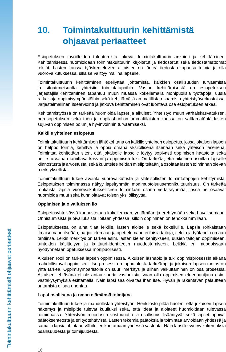 Lasten kanssa työskentelevien aikuisten on tärkeä tiedostaa tapansa toimia ja olla vuorovaikutuksessa, sillä se välittyy mallina lapselle.