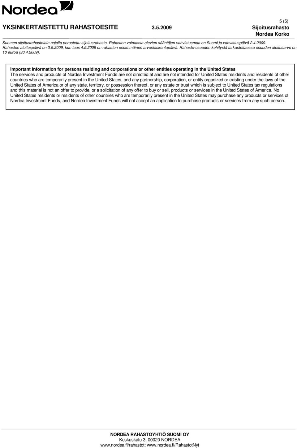 laws of the United States of America or of any state, territory, or possession thereof, or any estate or trust which is subject to United States tax regulations and this material is not an offer to