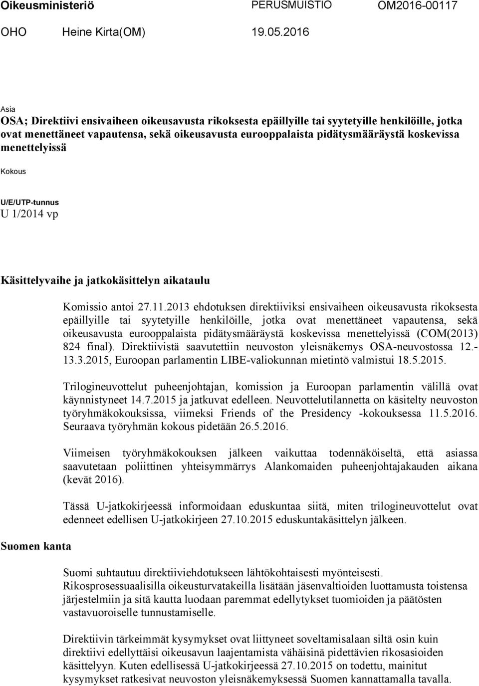 menettelyissä Kokous U/E/UTP-tunnus U 1/2014 vp Käsittelyvaihe ja jatkokäsittelyn aikataulu Suomen kanta Komissio antoi 27.11.