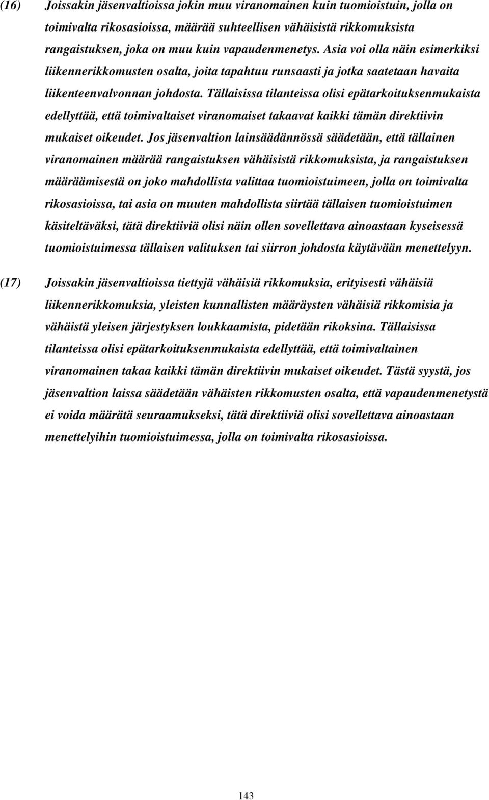 Tällaisissa tilanteissa olisi epätarkoituksenmukaista edellyttää, että toimivaltaiset viranomaiset takaavat kaikki tämän direktiivin mukaiset oikeudet.
