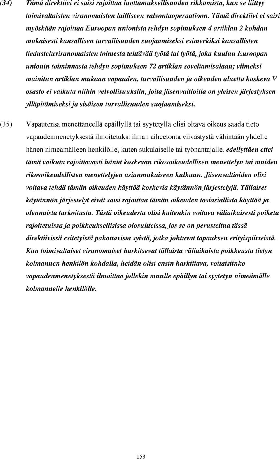 tiedusteluviranomaisten toimesta tehtävää työtä tai työtä, joka kuuluu Euroopan unionin toiminnasta tehdyn sopimuksen 72 artiklan soveltamisalaan; viimeksi mainitun artiklan mukaan vapauden,