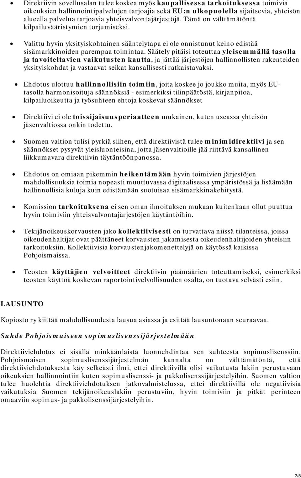 Säätely pitäisi toteuttaa yleisemmällä tasolla ja tavoiteltavien vaikutusten kautta, ja jättää järjestöjen hallinnollisten rakenteiden yksityiskohdat ja vastaavat seikat kansallisesti ratkaistavaksi.