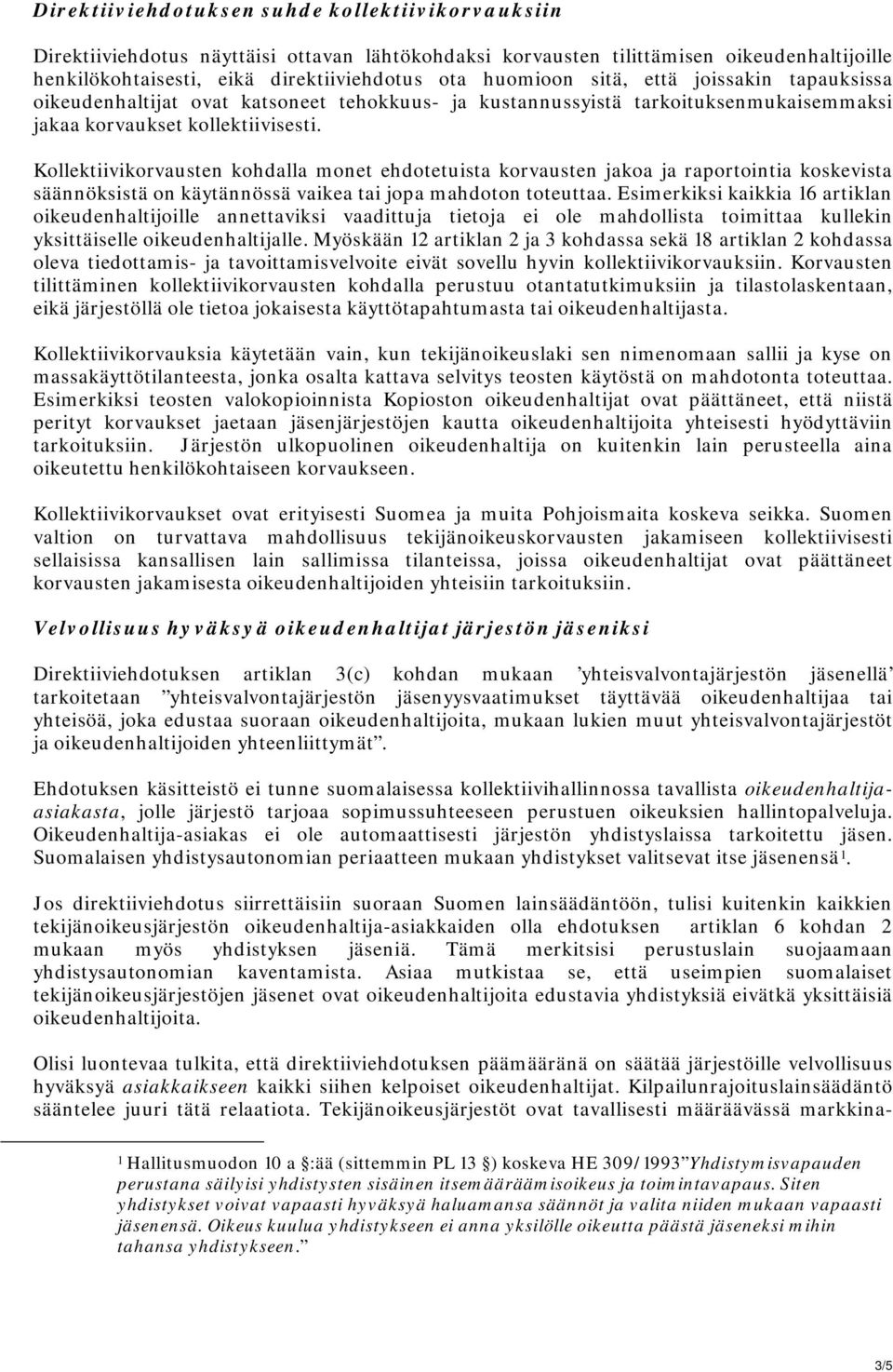 Kollektiivikorvausten kohdalla monet ehdotetuista korvausten jakoa ja raportointia koskevista säännöksistä on käytännössä vaikea tai jopa mahdoton toteuttaa.