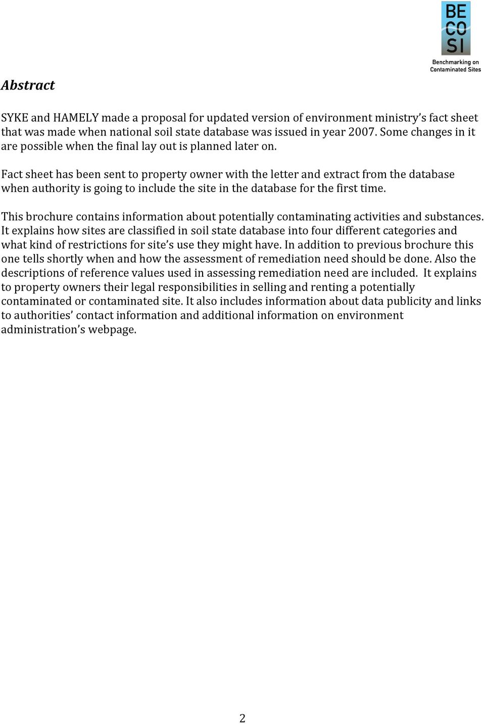 Fact sheet has been sent to property owner with the letter and extract from the database when authority is going to include the site in the database for the first time.
