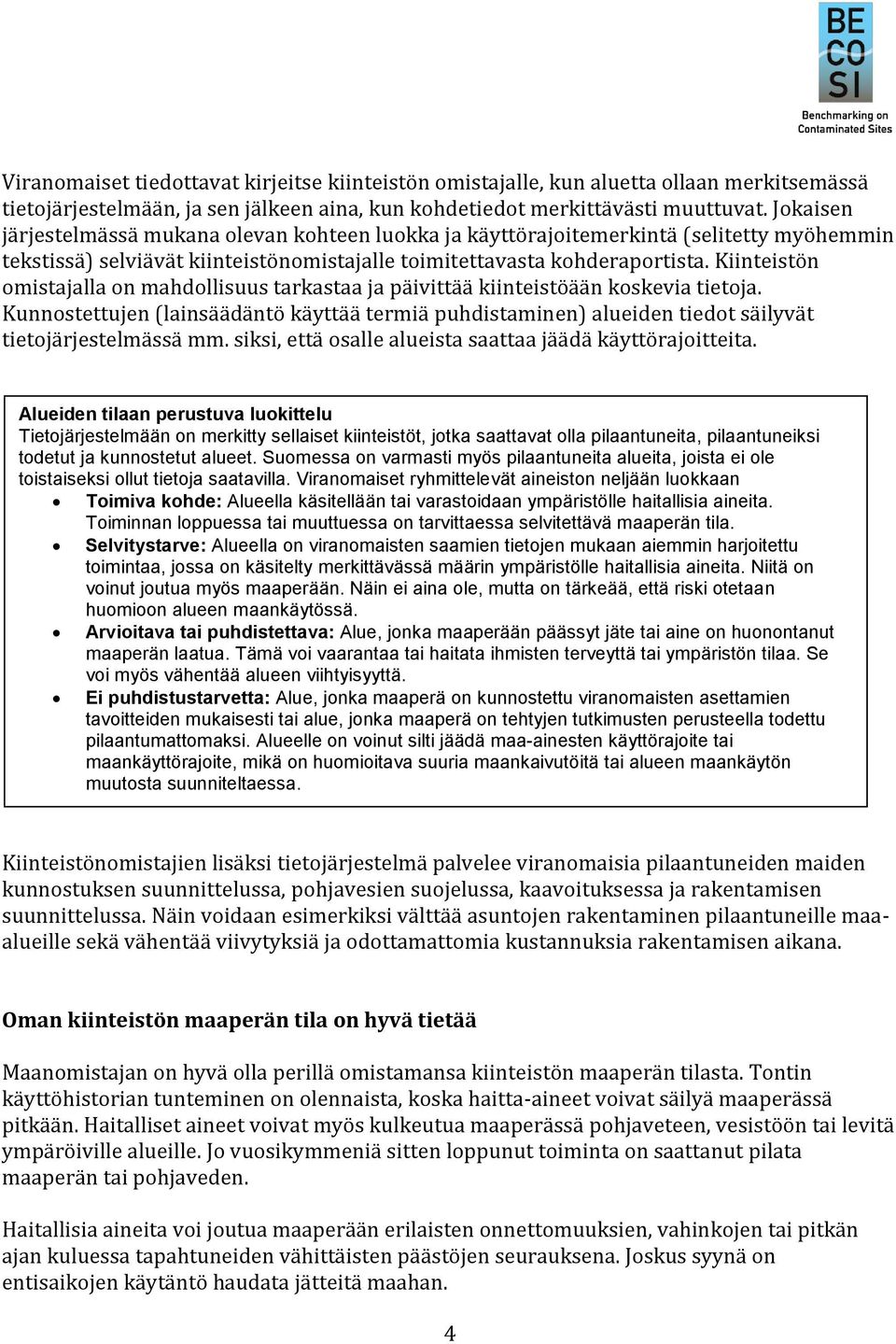 Kiinteistön omistajalla on mahdollisuus tarkastaa ja päivittää kiinteistöään koskevia tietoja.