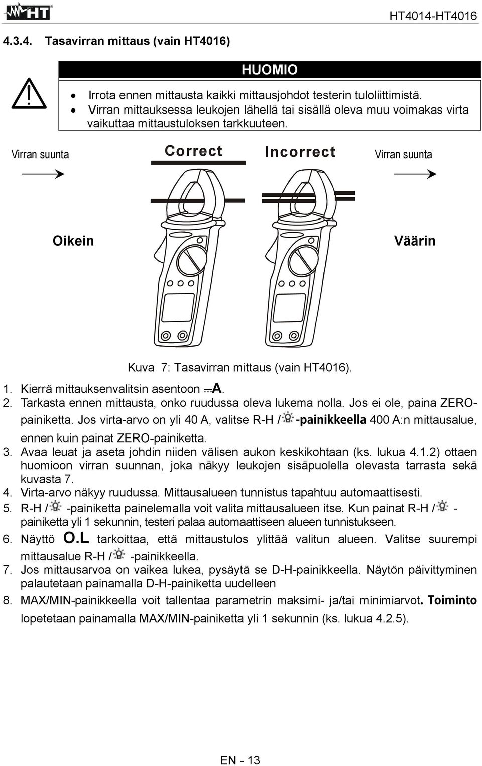 Virran suunta Correct Incorrect Virran suunta Oikein Väärin Kuva 7: Tasavirran mittaus (vain HT4016). 1. Kierrä mittauksenvalitsin asentoon A. 2.