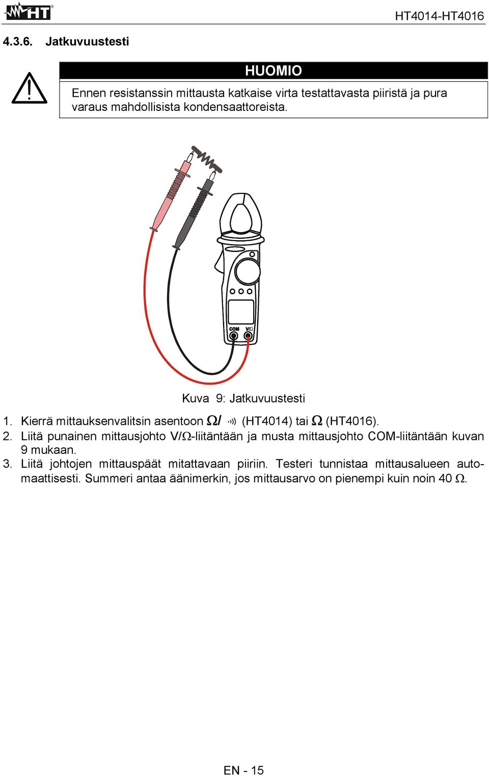 kondensaattoreista. Kuva 9: Jatkuvuustesti 1. Kierrä mittauksenvalitsin asentoon Ω/ (HT4014) tai Ω (HT4016). 2.