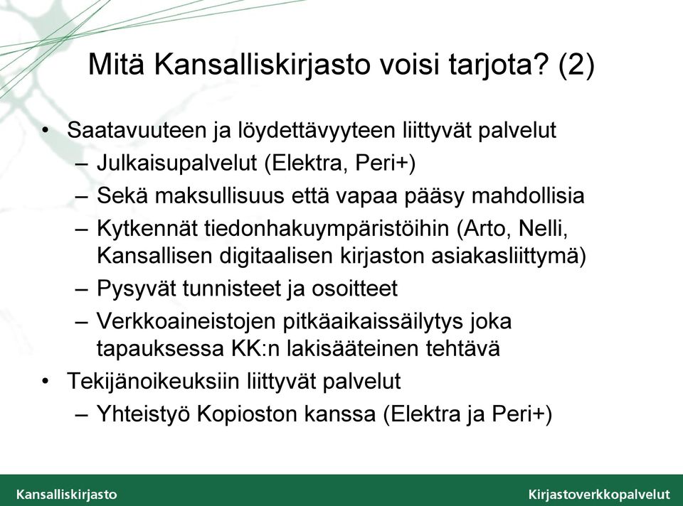 pääsy mahdollisia Kytkennät tiedonhakuympäristöihin (Arto, Nelli, Kansallisen digitaalisen kirjaston asiakasliittymä)