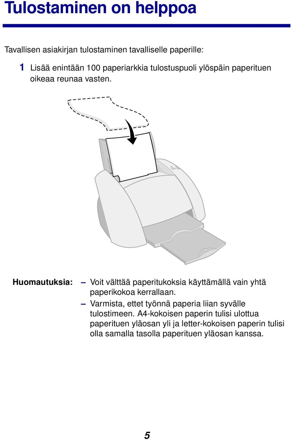 Huomautuksia: Voit välttää paperitukoksia käyttämällä vain yhtä paperikokoa kerrallaan.