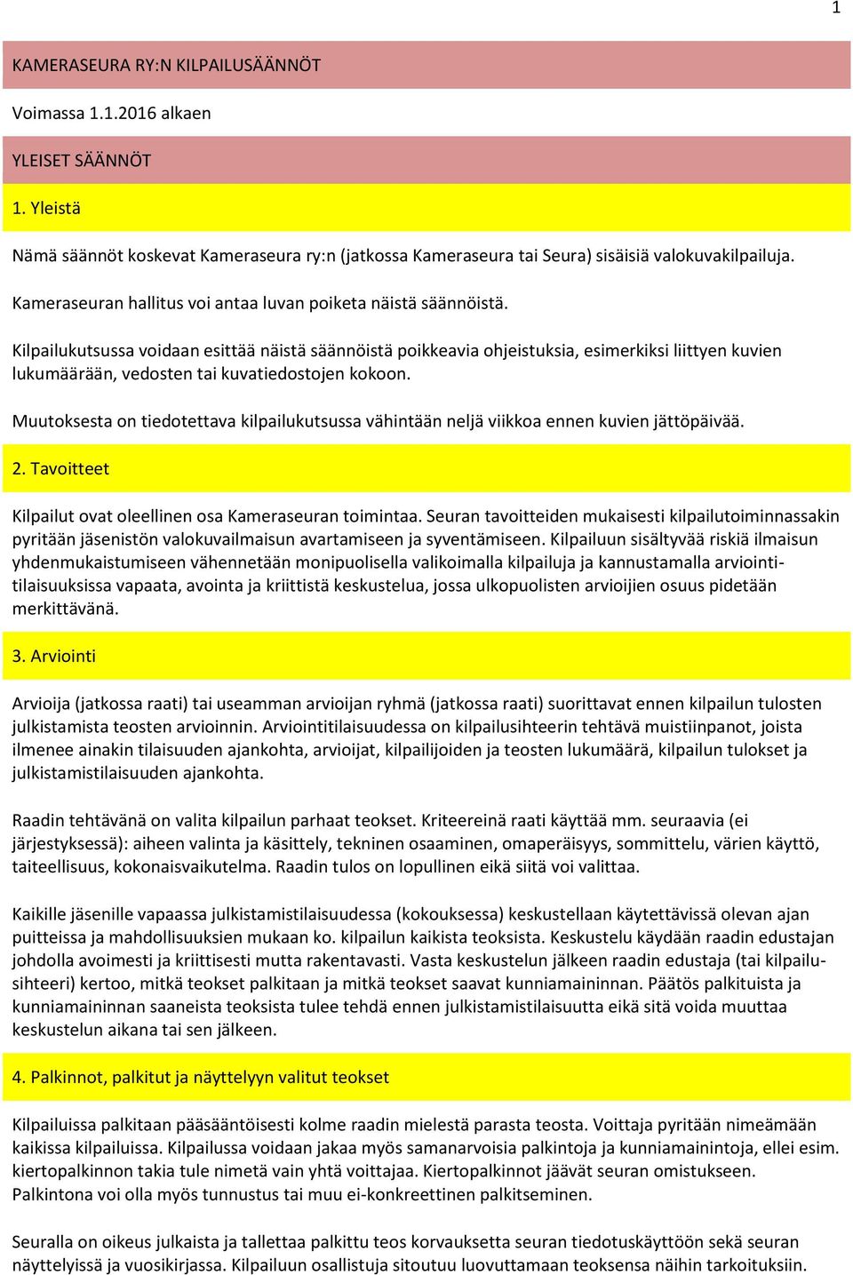 Kilpailukutsussa voidaan esittää näistä säännöistä poikkeavia ohjeistuksia, esimerkiksi liittyen kuvien lukumäärään, vedosten tai kuvatiedostojen kokoon.