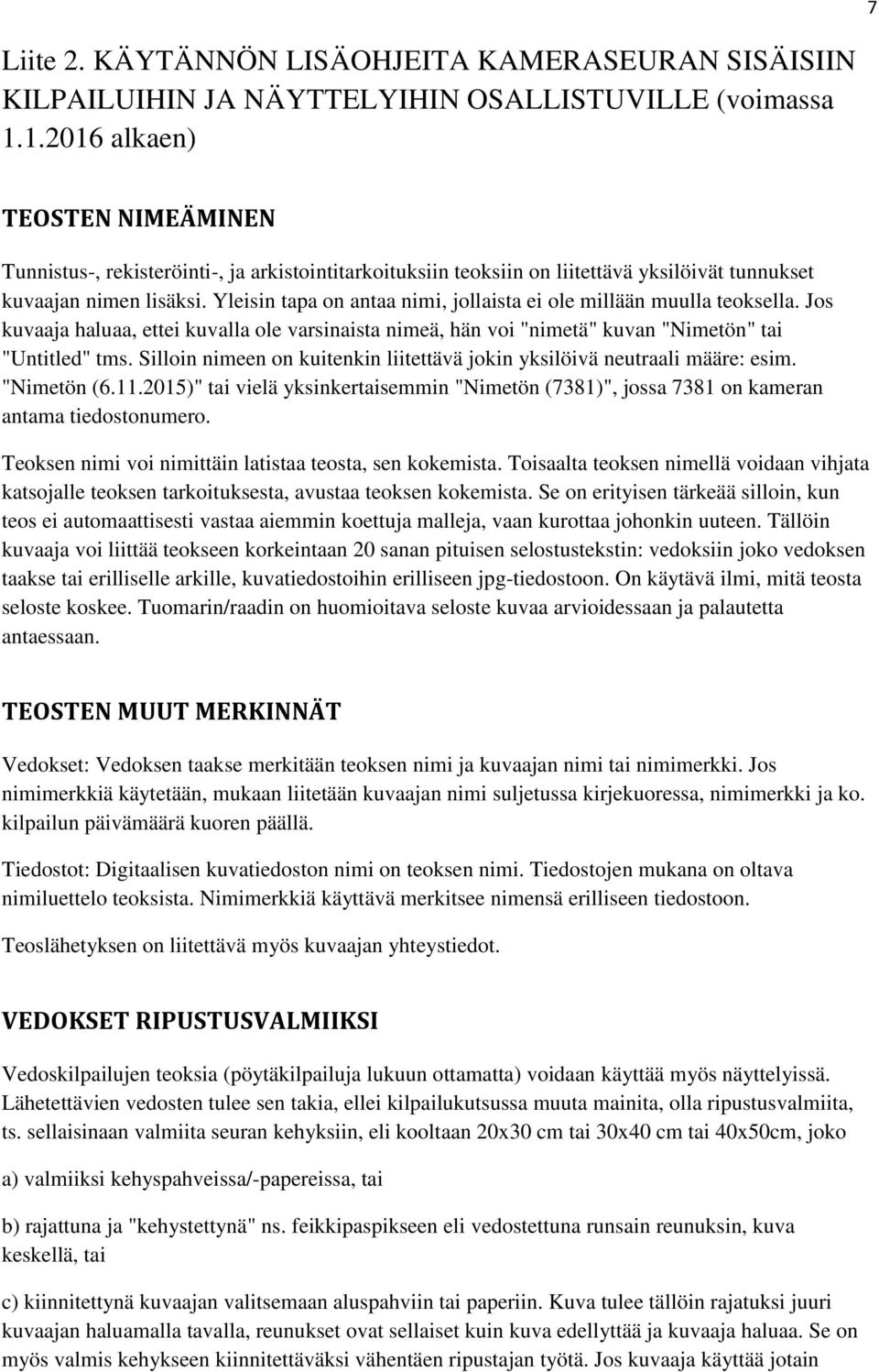 Yleisin tapa on antaa nimi, jollaista ei ole millään muulla teoksella. Jos kuvaaja haluaa, ettei kuvalla ole varsinaista nimeä, hän voi "nimetä" kuvan "Nimetön" tai "Untitled" tms.