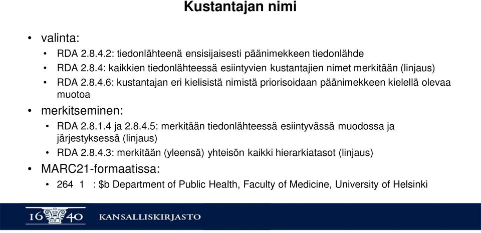 8.4.3: merkitään (yleensä) yhteisön kaikki hierarkiatasot (linjaus) MARC21-formaatissa: 264 1 : $b Department of Public Health, Faculty of