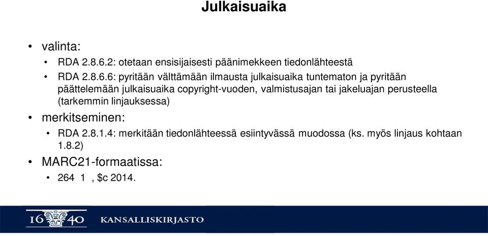 6: pyritään välttämään ilmausta julkaisuaika tuntematon ja pyritään päättelemään julkaisuaika