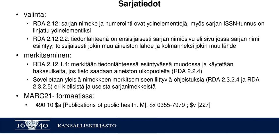 sivu jossa sarjan nimi esiintyy, toissijaisesti jokin muu aineiston lähde ja kolmanneksi jokin muu lähde merkitseminen: RDA 2.12