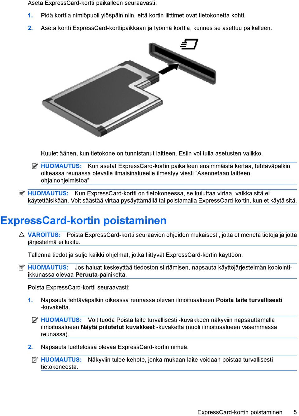 HUOMAUTUS: Kun asetat ExpressCard-kortin paikalleen ensimmäistä kertaa, tehtäväpalkin oikeassa reunassa olevalle ilmaisinalueelle ilmestyy viesti Asennetaan laitteen ohjainohjelmistoa.