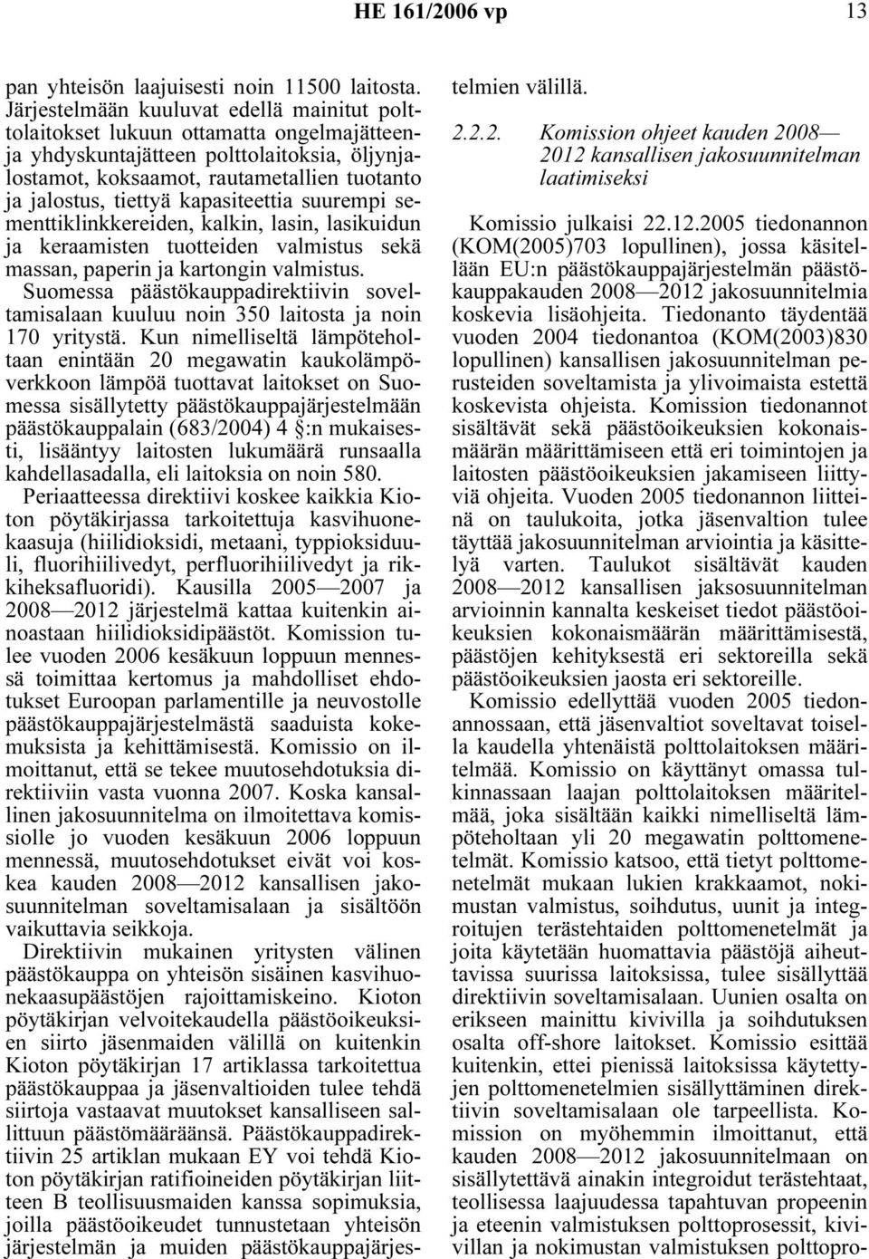 kapasiteettia suurempi sementtiklinkkereiden, kalkin, lasin, lasikuidun ja keraamisten tuotteiden valmistus sekä massan, paperin ja kartongin valmistus.