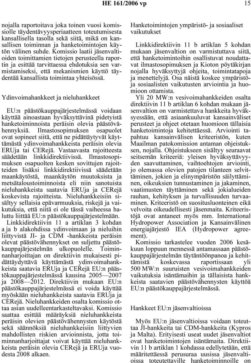 Ydinvoimahankkeet ja nieluhankkeet EU:n päästökauppajärjestelmässä voidaan käyttää ainoastaan hyväksyttävinä pidetyistä hanketoiminnoista peräisin olevia päästövähennyksiä.