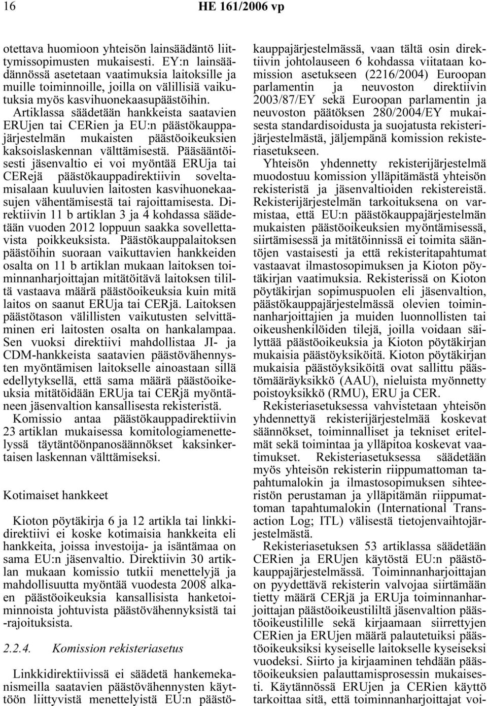 Artiklassa säädetään hankkeista saatavien ERUjen tai CERien ja EU:n päästökauppajärjestelmän mukaisten päästöoikeuksien kaksoislaskennan välttämisestä.