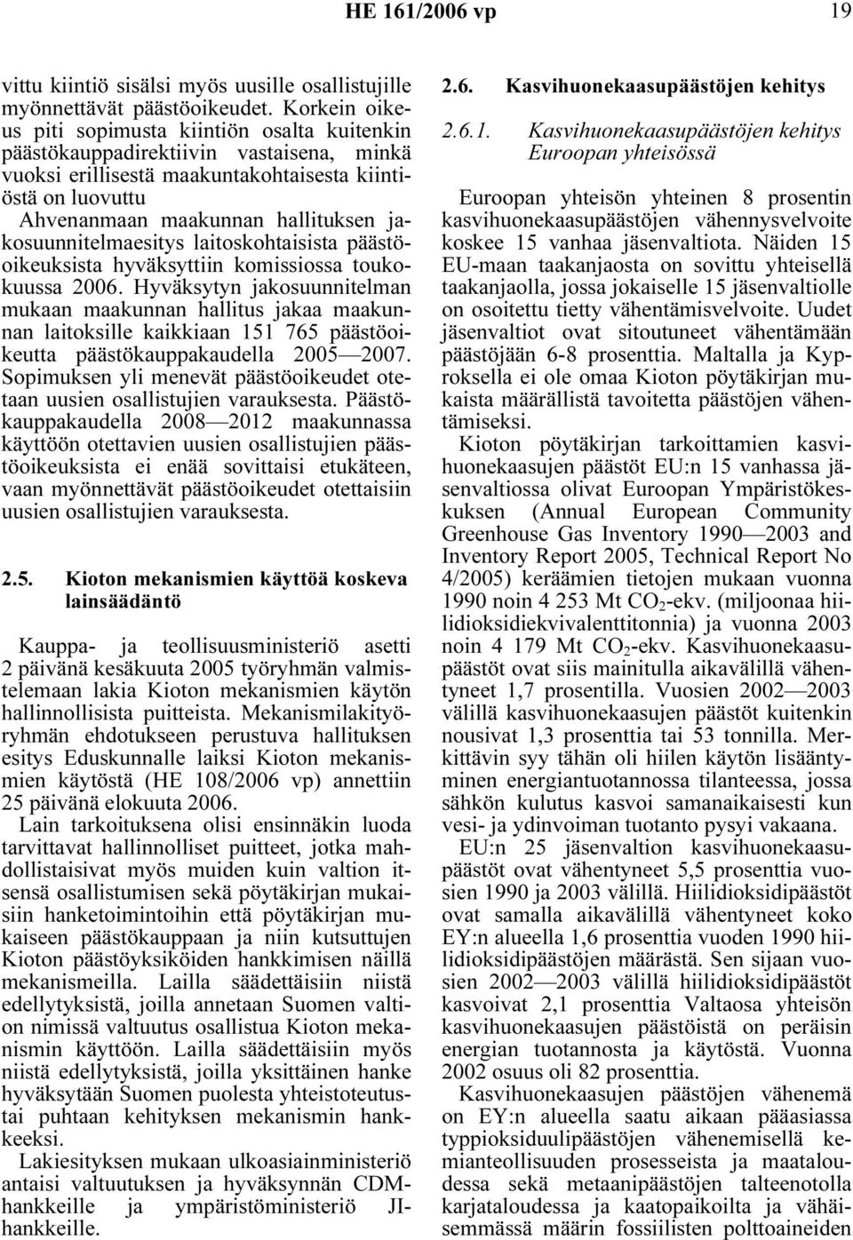 jakosuunnitelmaesitys laitoskohtaisista päästöoikeuksista hyväksyttiin komissiossa toukokuussa 2006.