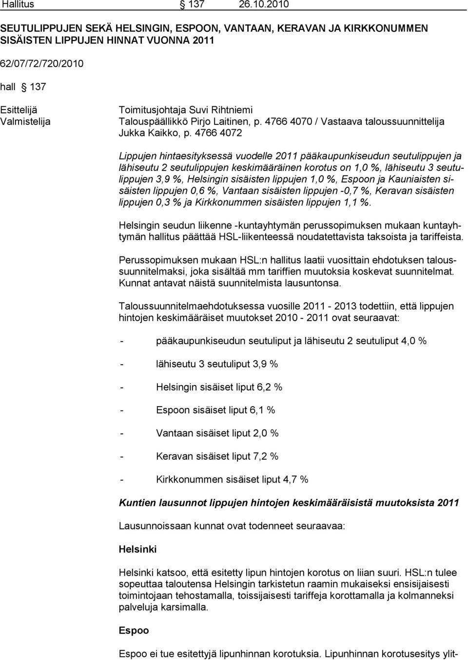 Talouspäällikkö Pirjo Laitinen, p. 4766 4070 / Vastaava taloussuunnittelija Jukka Kaikko, p.