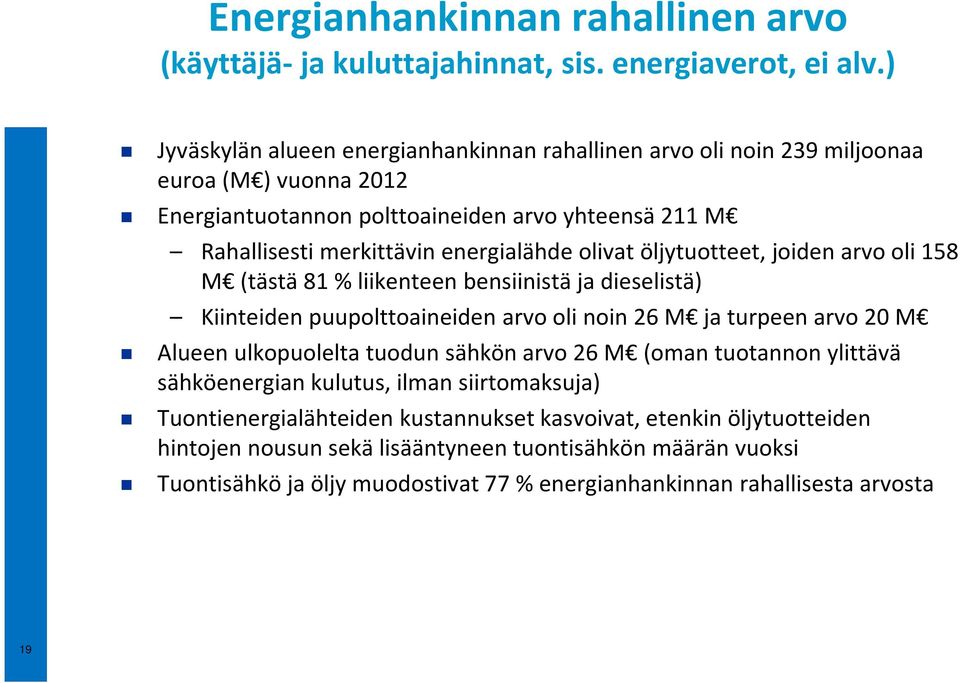 olivat öljytuotteet, joiden arvo oli 158 M (tästä 81 % liikenteen bensiinistä ja dieselistä) Kiinteiden puupolttoaineiden arvo oli noin 26 M ja turpeen arvo 20 M Alueen ulkopuolelta tuodun