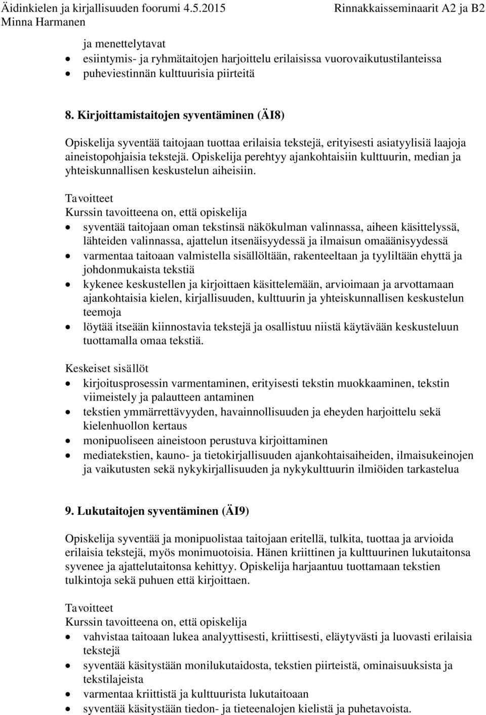 Opiskelija perehtyy ajankohtaisiin kulttuurin, median ja yhteiskunnallisen keskustelun aiheisiin.