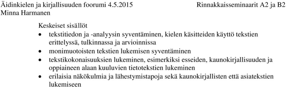 lukeminen, esimerkiksi esseiden, kaunokirjallisuuden ja oppiaineen alaan kuuluvien tietotekstien