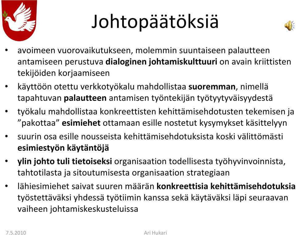 esille nostetut kysymykset käsittelyyn suurin osa esille nousseista kehittämisehdotuksista koski välittömästi esimiestyön käytäntöjä ylin johto tuli tietoiseksi organisaation todellisesta