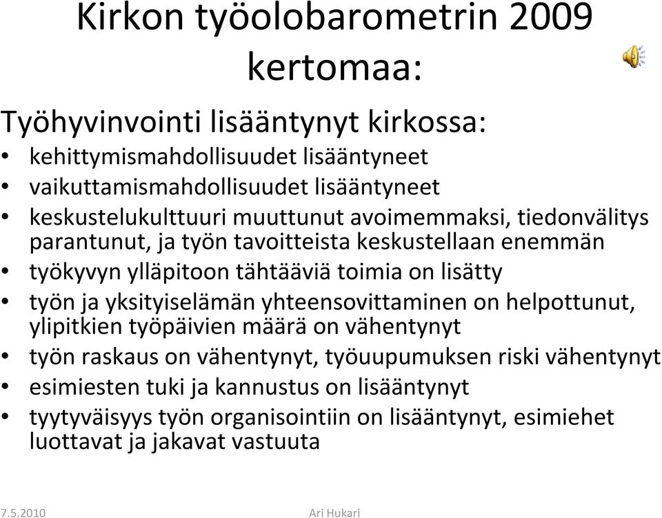 lisätty työn ja yksityiselämän yhteensovittaminen on helpottunut, ylipitkien työpäivien määrä on vähentynyt työn raskaus on vähentynyt, työuupumuksen riski