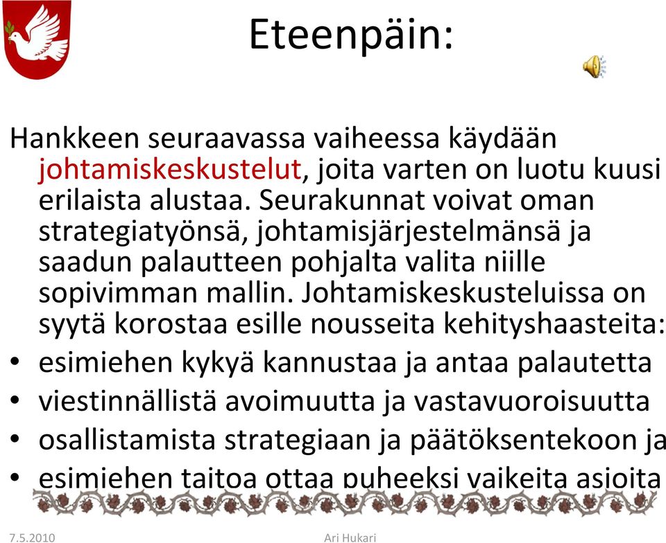 Johtamiskeskusteluissa on syytä korostaa esille nousseita kehityshaasteita: esimiehen kykyä kannustaa ja antaa palautetta