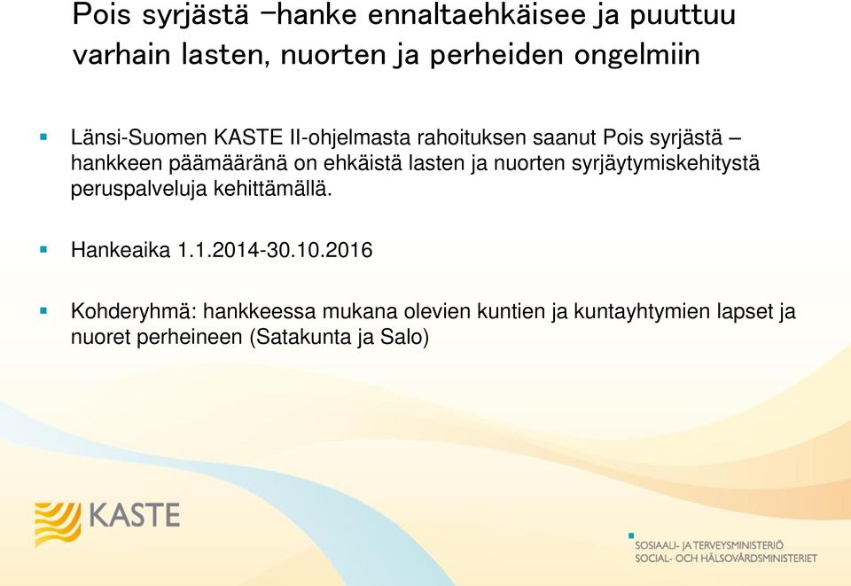 lasten ja nuorten syrjäytymiskehitystä peruspalveluja kehittämällä. Hankeaika 1.1.2014-30.10.