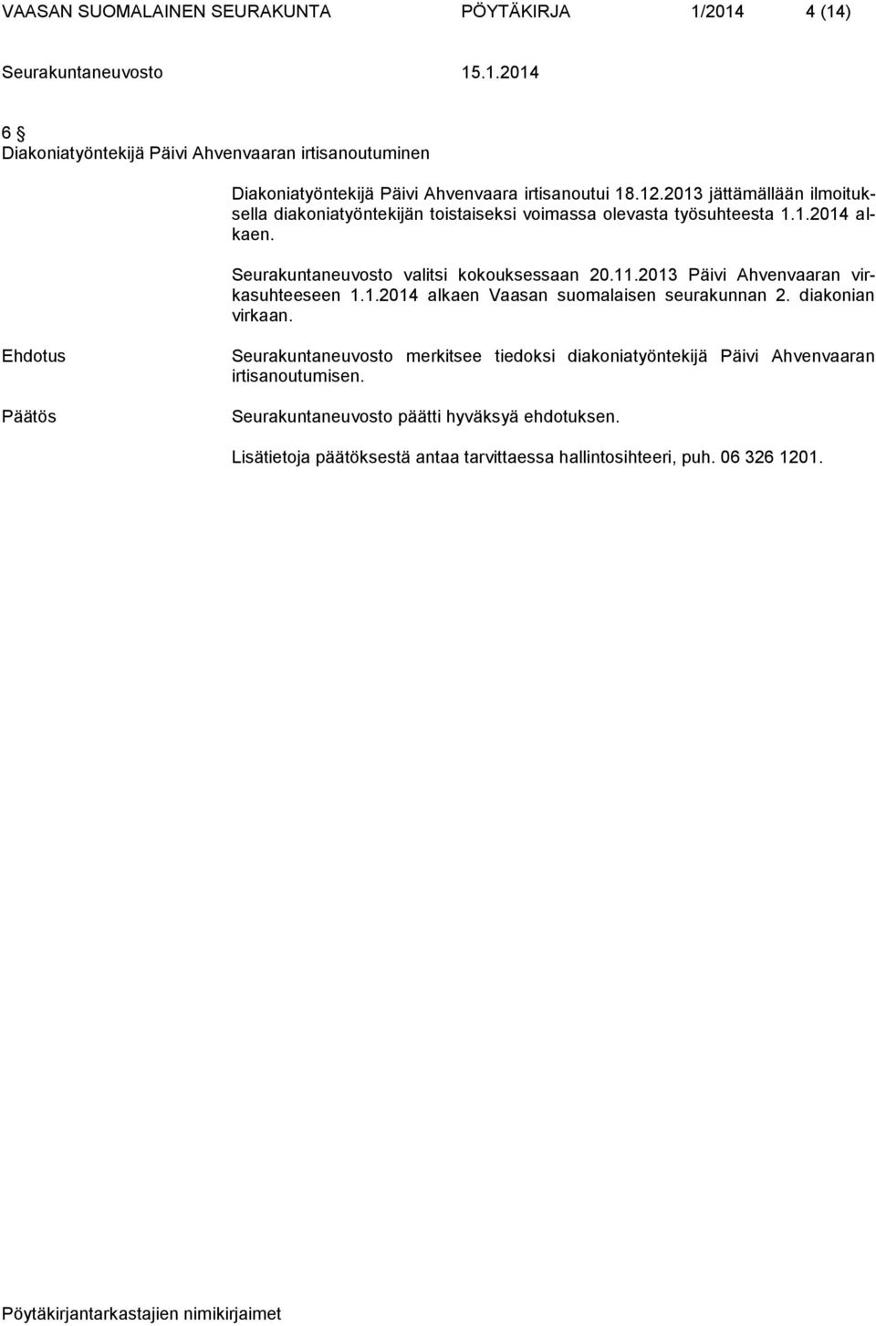 2013 jättämällään ilmoituksella diakoniatyöntekijän toistaiseksi voimassa olevasta työsuhteesta 1.1.2014 alkaen.