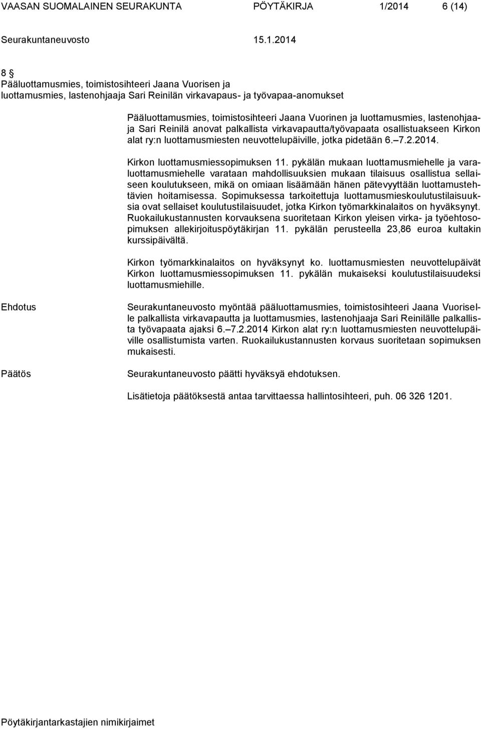 neuvottelupäiville, jotka pidetään 6. 7.2.2014. Kirkon luottamusmiessopimuksen 11.