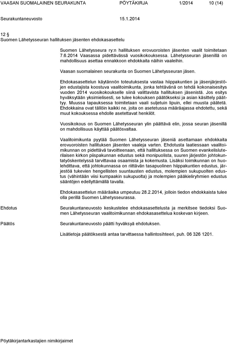 Ehdokasasettelun käytännön toteutuksesta vastaa hiippakuntien ja jäsenjärjestöjen edustajista koostuva vaalitoimikunta, jonka tehtävänä on tehdä kokonaisesitys vuoden 2014 vuosikokoukselle siinä